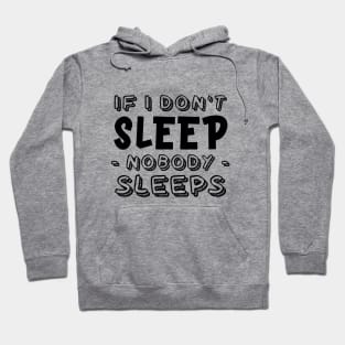 If I don't sleep, nobody sleeps Hoodie